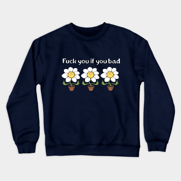 fuck you if you bad Crewneck Sweatshirt by comicada